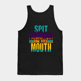 Spit Preworkout In My Mouth Tank Top